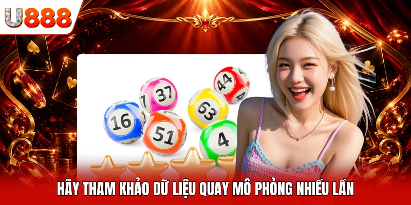 Hãy tham khảo dữ liệu quay mô phỏng nhiều lần
