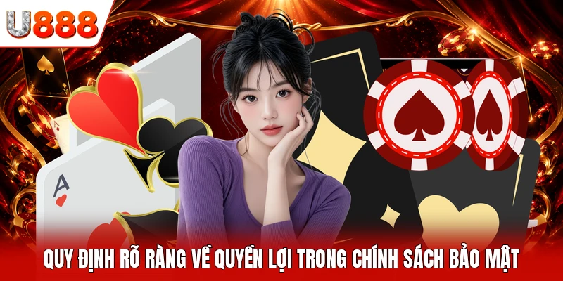 Quy định rõ ràng về quyền lợi trong chính sách bảo mật