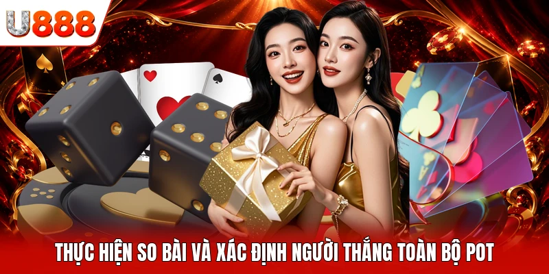 Thực hiện so bài và xác định người thắng toàn bộ pot