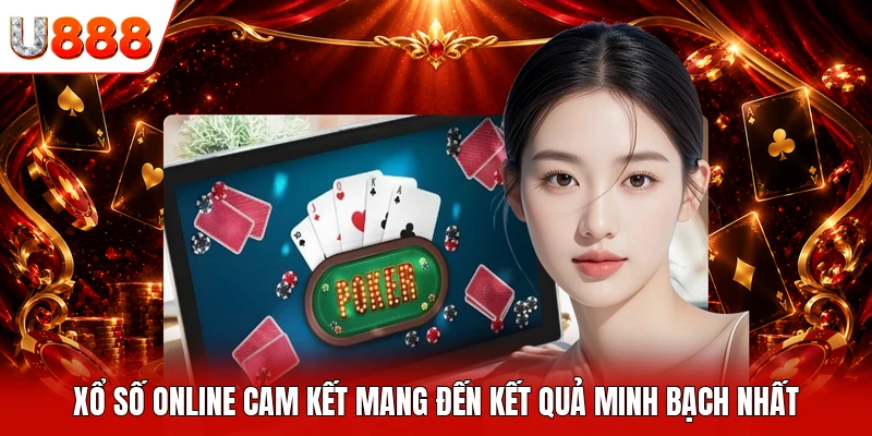 Xổ số online cam kết mang đến kết quả minh bạch nhất