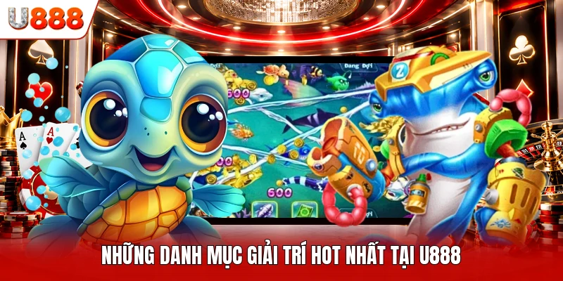 Những danh mục giải trí hot nhất tại U888