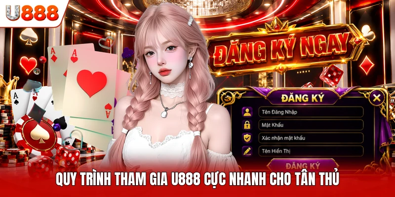 Quy trình tham gia U888 cực nhanh cho tân thủ