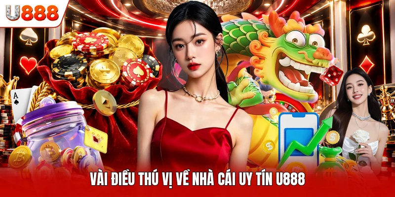 Vài điều thú vị về nhà cái uy tín U888